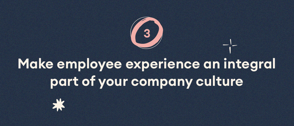 Make employee experience an integral part of your company culture