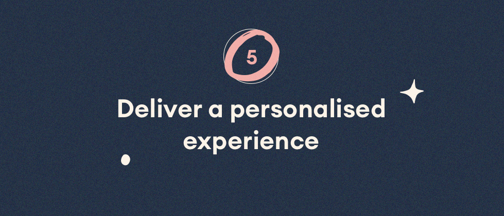 Deliver a personalised experience