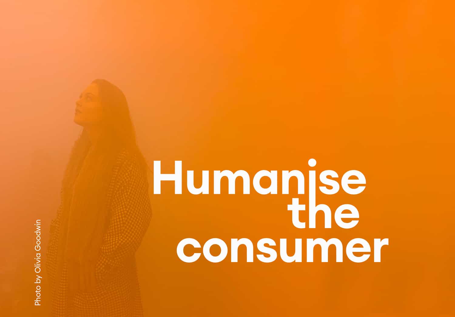 Humanise the consumer hero image