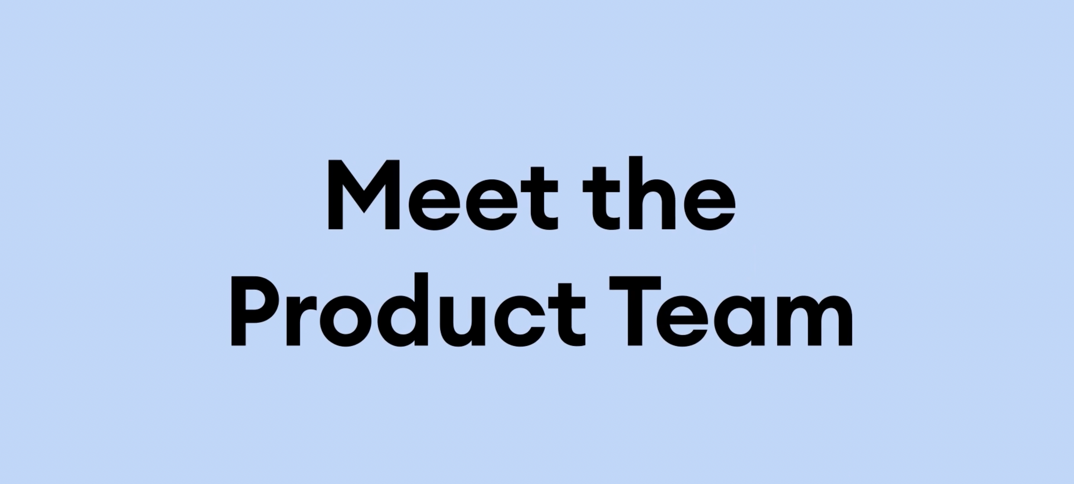 Meet the product team